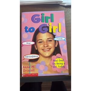 Girl to Girl: The Real Deal On Being a Girl Today
